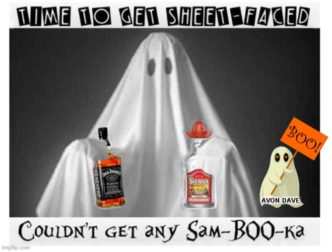 SHEET-FACED | AVON DAVE | image tagged in halloween,ghost,drunk,alcohol,spooky,trick or treat | made w/ Imgflip meme maker