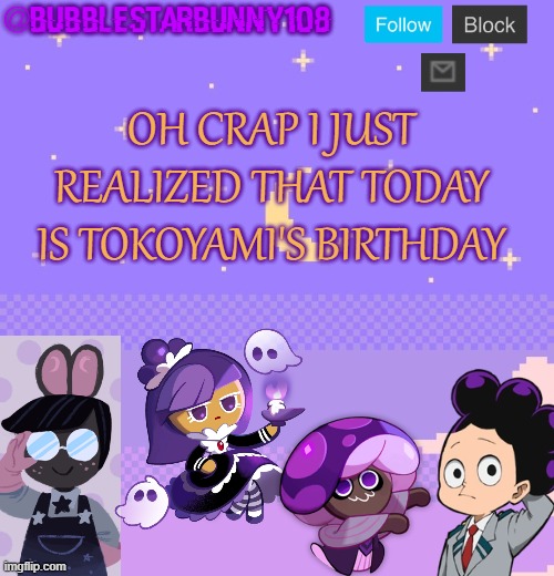 Happy birthday, bird boi ! | OH CRAP I JUST REALIZED THAT TODAY IS TOKOYAMI'S BIRTHDAY | image tagged in bubblestarbunny108 purple template | made w/ Imgflip meme maker