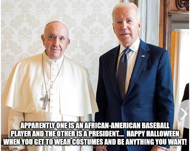 APPARENTLY ONE IS AN AFRICAN-AMERICAN BASEBALL PLAYER AND THE OTHER IS A PRESIDENT....  HAPPY HALLOWEEN WHEN YOU GET TO WEAR COSTUMES AND BE ANYTHING YOU WANT! | made w/ Imgflip meme maker