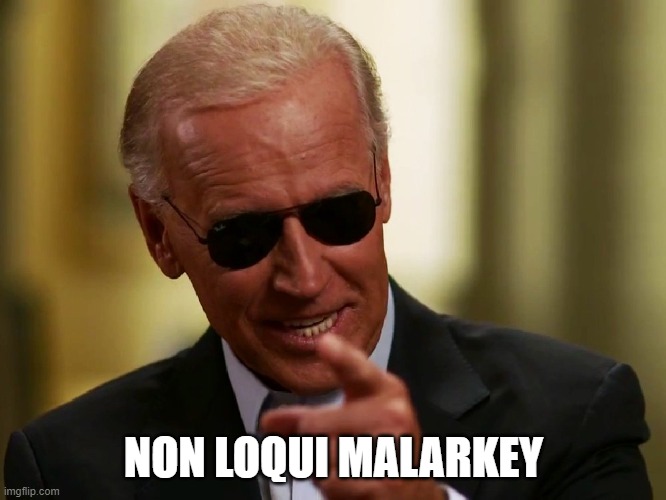 Cool Joe Biden | NON LOQUI MALARKEY | image tagged in cool joe biden | made w/ Imgflip meme maker