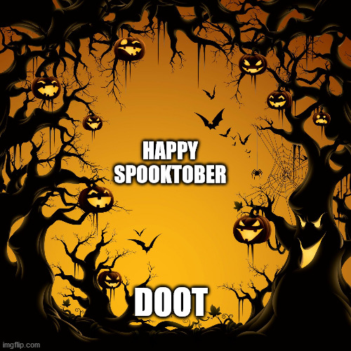 Halloween  | HAPPY SPOOKTOBER; DOOT | image tagged in halloween | made w/ Imgflip meme maker
