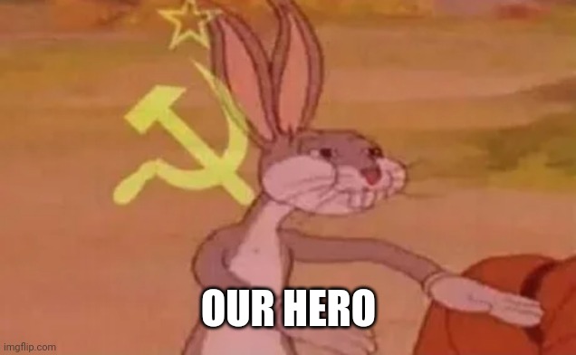 Bugs bunny communist | OUR HERO | image tagged in bugs bunny communist | made w/ Imgflip meme maker