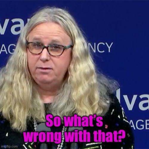 Rachel Levine | So what’s wrong with that? | image tagged in rachel levine | made w/ Imgflip meme maker