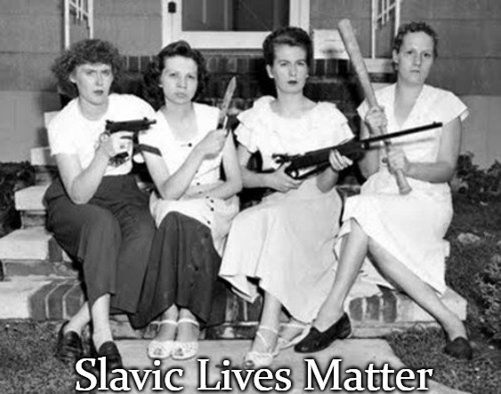 Women-&-Weapons | Slavic Lives Matter | image tagged in women- -weapons,slavic | made w/ Imgflip meme maker