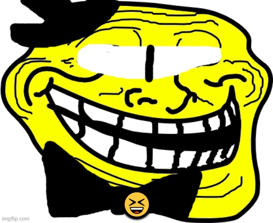 ? | image tagged in bill cipher trollface | made w/ Imgflip meme maker