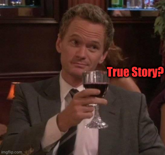 true story | True Story? | image tagged in true story | made w/ Imgflip meme maker