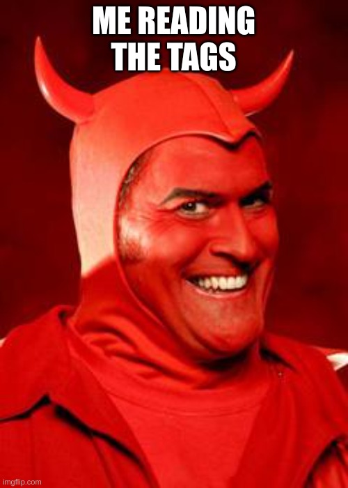 Devil Bruce | ME READING THE TAGS | image tagged in devil bruce | made w/ Imgflip meme maker