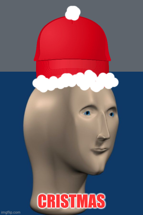 meme man | CRISTMAS | image tagged in meme man | made w/ Imgflip meme maker