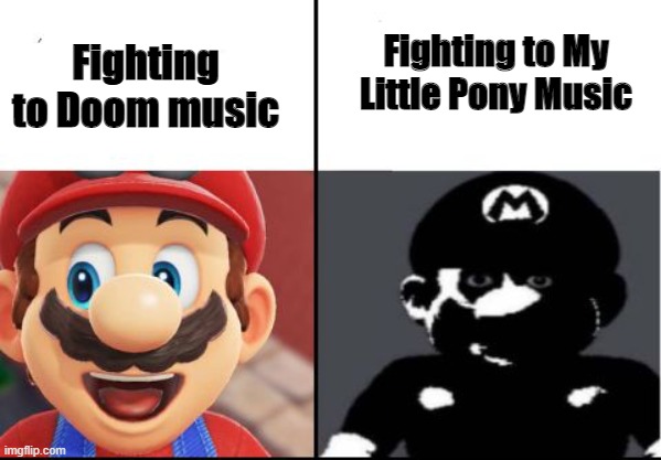 Happy mario Vs Dark Mario | Fighting to Doom music Fighting to My Little Pony Music | image tagged in happy mario vs dark mario | made w/ Imgflip meme maker