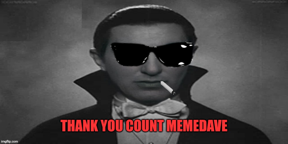 Count Strangmeme | THANK YOU COUNT MEMEDAVE | image tagged in count strangmeme | made w/ Imgflip meme maker