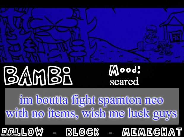 Bambi Temp | scared; im boutta fight spamton neo with no items, wish me luck guys | image tagged in bambi temp | made w/ Imgflip meme maker