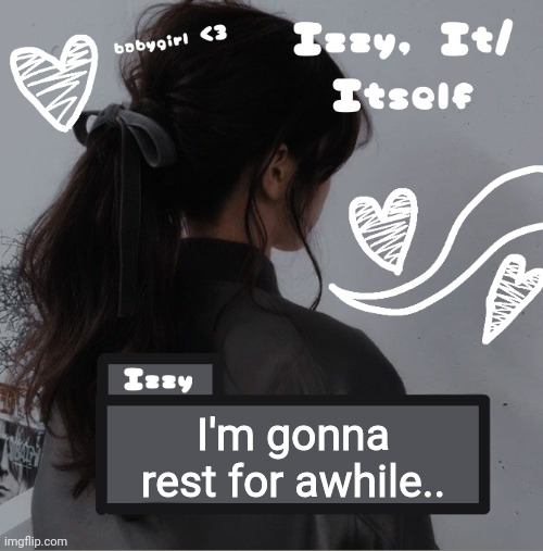 Izzy | I'm gonna rest for awhile.. | image tagged in izzy | made w/ Imgflip meme maker