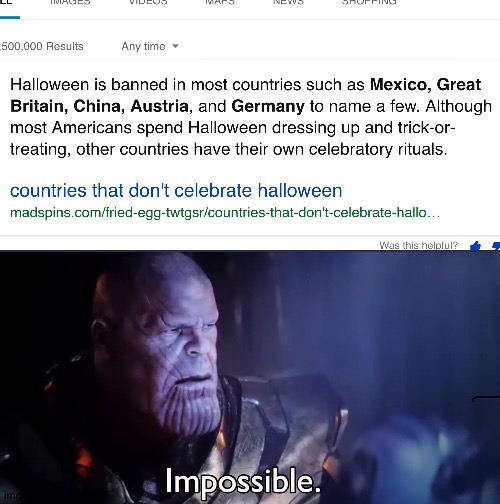 Wait, these countries don't celebrate Halloween? Nooo! | image tagged in thanos impossible,halloween,sad,no,memes,bruh | made w/ Imgflip meme maker