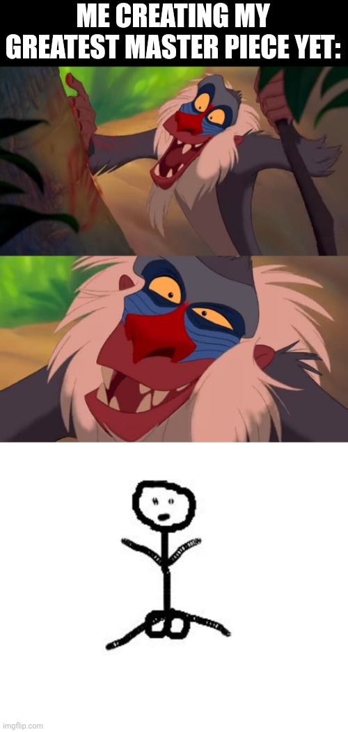 He's alive!!!!! | ME CREATING MY GREATEST MASTER PIECE YET: | image tagged in lion king | made w/ Imgflip meme maker