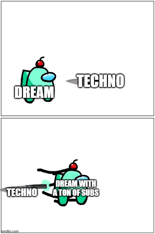 oh so your approaching me? | DREAM; TECHNO; DREAM WITH A TON OF SUBS; TECHNO | image tagged in auqa grabs | made w/ Imgflip meme maker