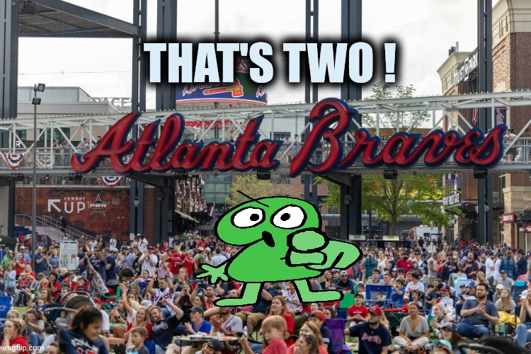 Braves in 5 |  THAT'S TWO ! | image tagged in baseball atlanta braves fans,world series,championship,atlanta | made w/ Imgflip meme maker