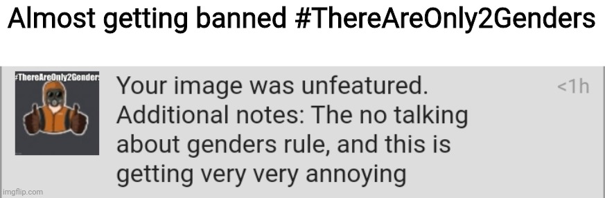 Almost getting banned #ThereAreOnly2Genders | made w/ Imgflip meme maker