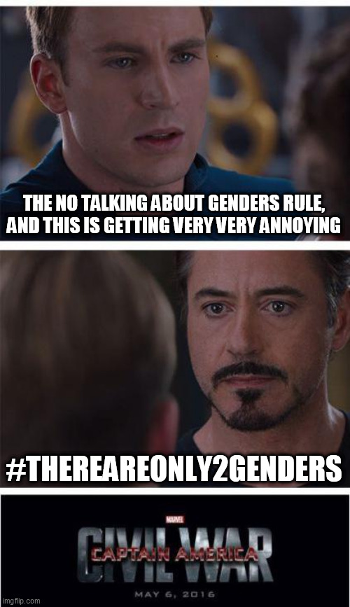 Marvel Civil War 1 Meme | THE NO TALKING ABOUT GENDERS RULE, AND THIS IS GETTING VERY VERY ANNOYING #THEREAREONLY2GENDERS | image tagged in memes,marvel civil war 1 | made w/ Imgflip meme maker