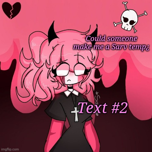 Omg Pink Nun | Could someone make me a Sarv temp¿; Text #2 | image tagged in omg pink nun | made w/ Imgflip meme maker