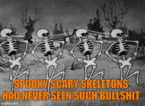 High Quality SPOOKY SCARY SKELETONS HAVE NEVER SEEN SUCH BULLSHIT Blank Meme Template