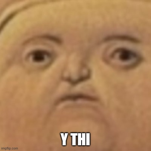 y tho | Y THI | image tagged in y tho | made w/ Imgflip meme maker