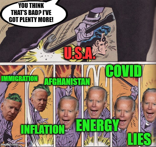 I know that I'm early for Bad Photshop Sunday, but I found this template and had to use it! | YOU THINK THAT'S BAD? I'VE GOT PLENTY MORE! U.S.A. COVID; IMMIGRATION; AFGHANISTAN; ENERGY; INFLATION; LIES | image tagged in joker beats jason todd,biden,failure | made w/ Imgflip meme maker