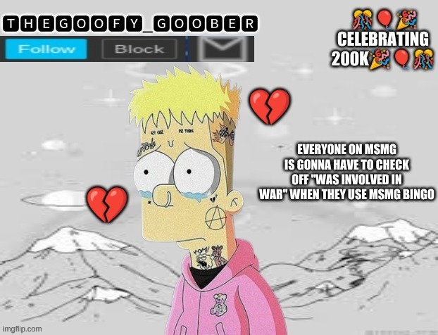 TheGoofy_Goober's Announcement Template | EVERYONE ON MSMG IS GONNA HAVE TO CHECK OFF "WAS INVOLVED IN WAR" WHEN THEY USE MSMG BINGO | image tagged in thegoofy_goober's announcement template,memes,imgflip,funny | made w/ Imgflip meme maker