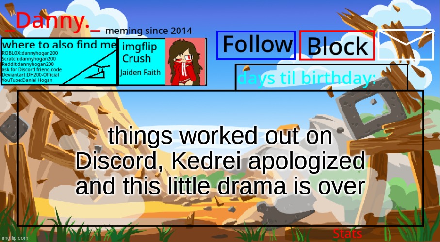 things worked out on Discord, Kedrei apologized and this little drama is over | image tagged in _danny _ announcement template november 2021 | made w/ Imgflip meme maker