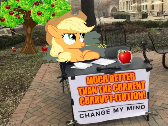 Change Applejack's Mind | MUCH BETTER THAN THE CURRENT CORRUPT-ITUTION! | image tagged in change applejack's mind | made w/ Imgflip meme maker