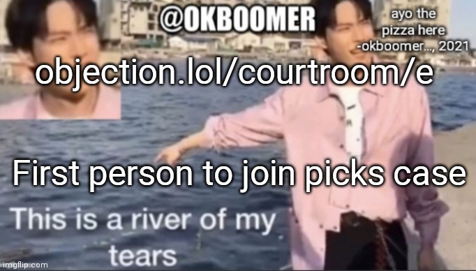 E | objection.lol/courtroom/e; First person to join picks case | image tagged in e | made w/ Imgflip meme maker