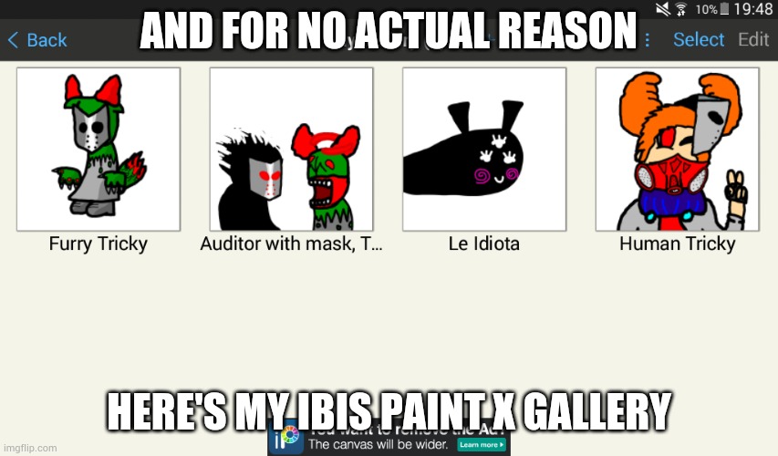 AND FOR NO ACTUAL REASON; HERE'S MY IBIS PAINT X GALLERY | made w/ Imgflip meme maker