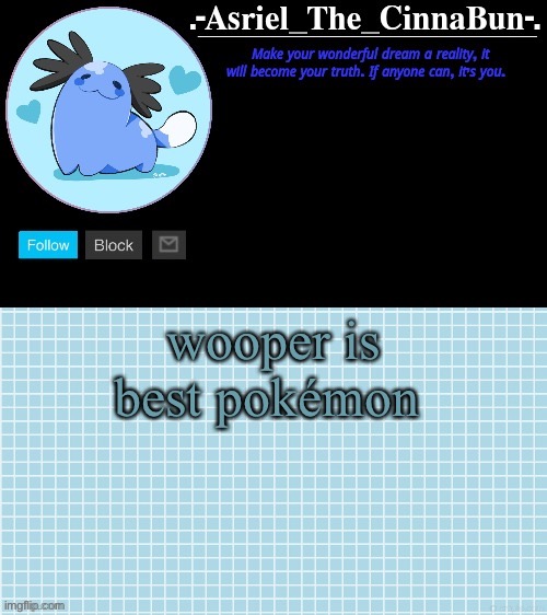 Cinna's Beta Wooper Temp :) | wooper is best pokémon | image tagged in cinna's beta wooper temp | made w/ Imgflip meme maker