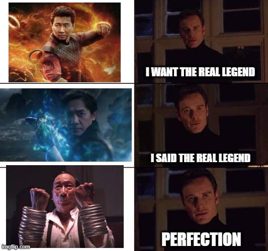 Shang-Chi Memes | I WANT THE REAL LEGEND; I SAID THE REAL LEGEND; PERFECTION | image tagged in i want the real | made w/ Imgflip meme maker