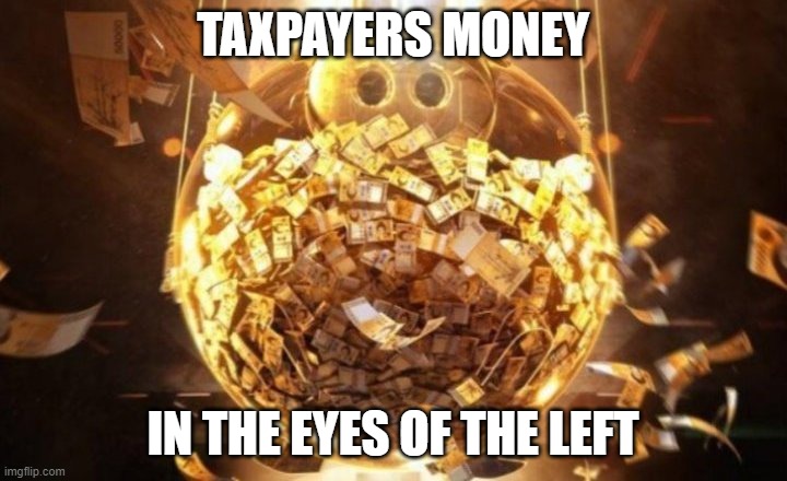 Squid Game Piggy Bank | TAXPAYERS MONEY; IN THE EYES OF THE LEFT | image tagged in squid game piggy bank | made w/ Imgflip meme maker