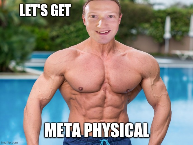 Bro, do you even post? | LET'S GET; META PHYSICAL | image tagged in mark zuckerberg,facebook,meta,company,name,change | made w/ Imgflip meme maker