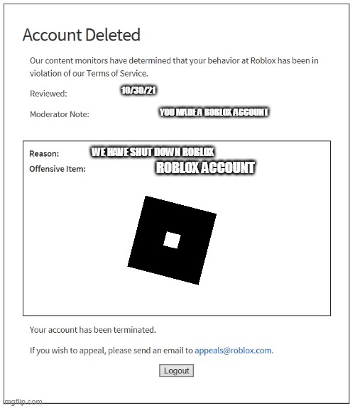 banned from ROBLOX |  10/30/21; YOU MADE A ROBLOX ACCOUNT; WE HAVE SHUT DOWN ROBLOX; ROBLOX ACCOUNT | image tagged in banned from roblox | made w/ Imgflip meme maker