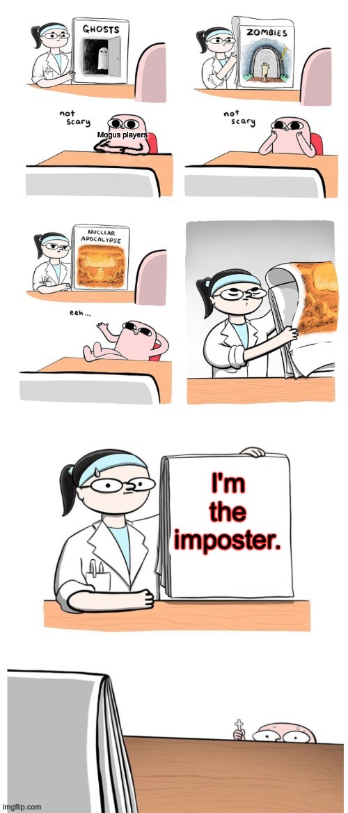 Mogus |  Mogus players; I'm the imposter. | image tagged in not scary | made w/ Imgflip meme maker
