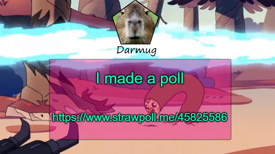 https://www.strawpoll.me/45825586 | I made a poll; https://www.strawpoll.me/45825586 | image tagged in darmug's announcement template | made w/ Imgflip meme maker