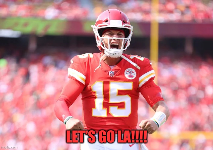 LET'S GO LA!!!! | image tagged in mahomes | made w/ Imgflip meme maker