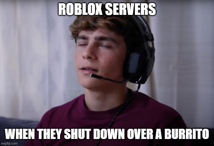 roblox servers | ROBLOX SERVERS; WHEN THEY SHUT DOWN OVER A BURRITO | image tagged in dhar mann spoiled kid | made w/ Imgflip meme maker