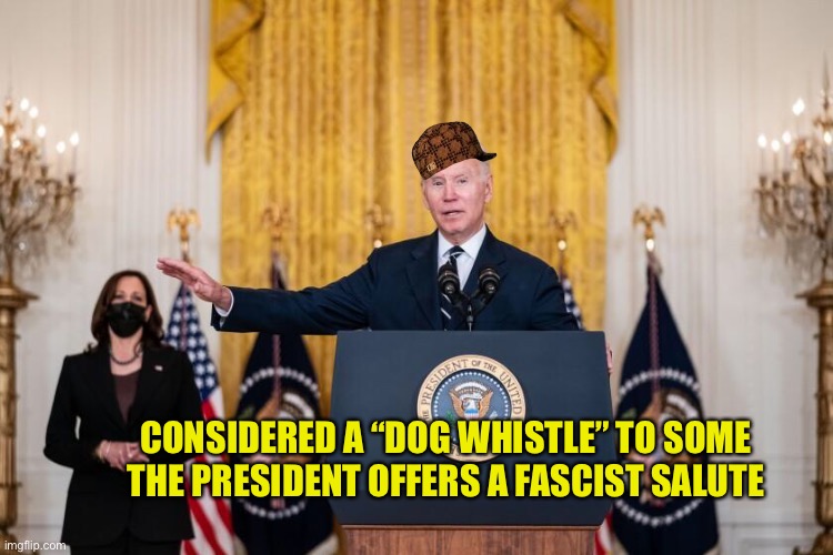 CONSIDERED A “DOG WHISTLE” TO SOME
THE PRESIDENT OFFERS A FASCIST SALUTE | made w/ Imgflip meme maker