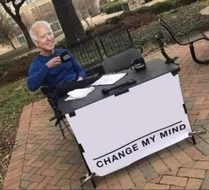 Biden change my mind Blank Meme Template