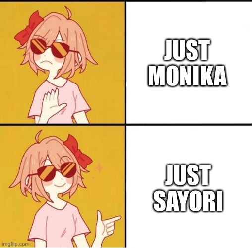 Sayori Drake | JUST MONIKA JUST SAYORI | image tagged in sayori drake | made w/ Imgflip meme maker