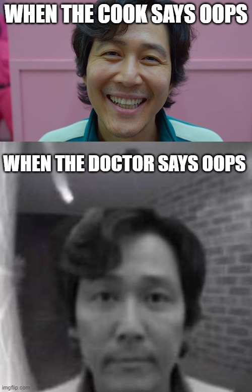 one word could change everything | WHEN THE COOK SAYS OOPS; WHEN THE DOCTOR SAYS OOPS | image tagged in dark | made w/ Imgflip meme maker