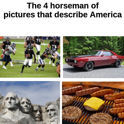 How else can you describe Ameirca? |  The 4 horseman of pictures that describe America | image tagged in memes,america,funny,oh wow are you actually reading these tags,gifs | made w/ Imgflip meme maker
