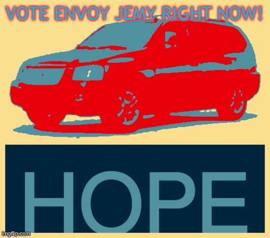 https://imgflip.com/m/Imglfip_Voting | VOTE ENVOY JEMY RIGHT NOW! | image tagged in envoy hope | made w/ Imgflip meme maker