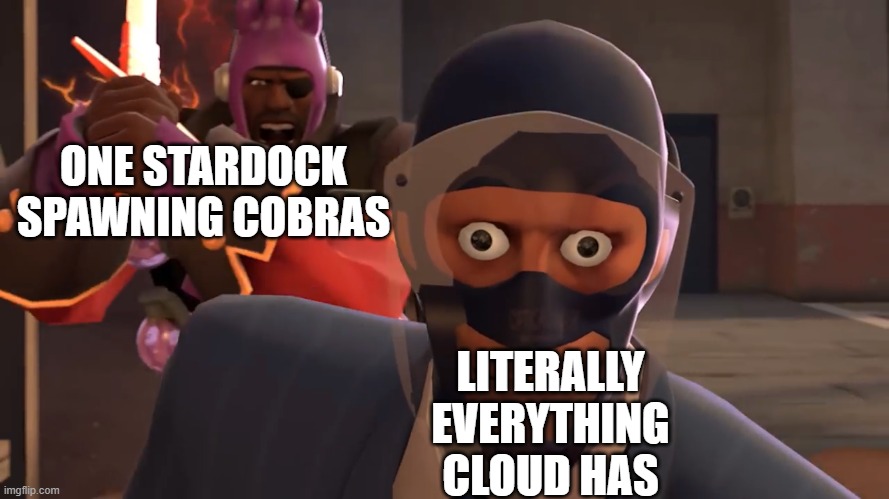 AOE EMP goes BRRR | ONE STARDOCK SPAWNING COBRAS; LITERALLY EVERYTHING CLOUD HAS | image tagged in lazypurple spy oh fucc,gaming | made w/ Imgflip meme maker