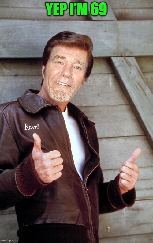 Johnny Kewl | YEP I'M 69 | image tagged in johnny kewl | made w/ Imgflip meme maker