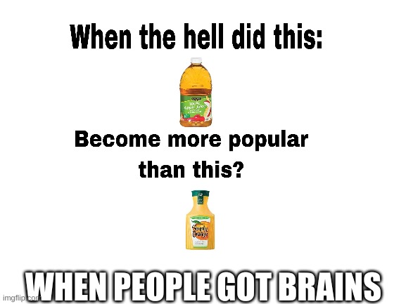 APPLE BETTER THAN ORIG | WHEN PEOPLE GOT BRAINS | image tagged in apple,secret tag | made w/ Imgflip meme maker