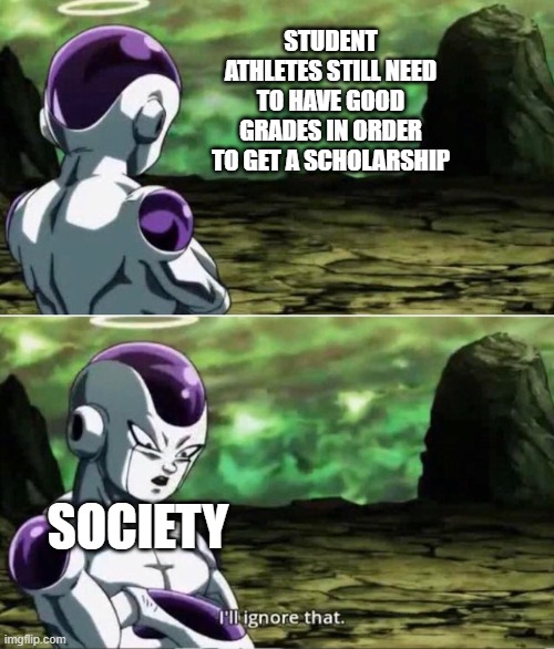 i CaN tHrOw A bALL fAr | STUDENT ATHLETES STILL NEED TO HAVE GOOD GRADES IN ORDER TO GET A SCHOLARSHIP; SOCIETY | image tagged in ill ignore that,memes,school,sports | made w/ Imgflip meme maker
